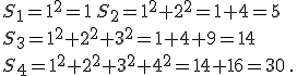  S_1=1^2=1\,S_2=1^2+2^2=1+4=5\\S_3=1^2+2^2+3^2=1+4+9=14\\S_4=1^2+2^2+3^2+4^2=14+16=30 \,.
